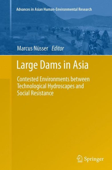 Large Dams in Asia: Contested Environments between Technological Hydroscapes and Social Resistance
