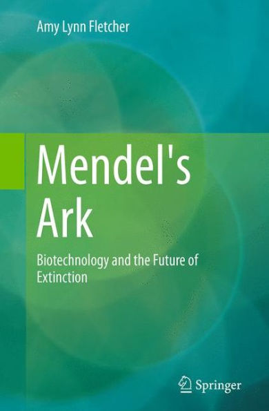 Mendel's Ark: Biotechnology and the Future of Extinction