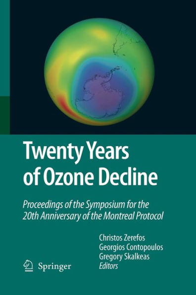 Twenty Years of Ozone Decline: Proceedings of the Symposium for the 20th Anniversary of the Montreal Protocol