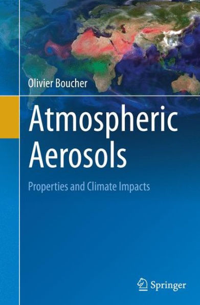 Atmospheric Aerosols: Properties and Climate Impacts