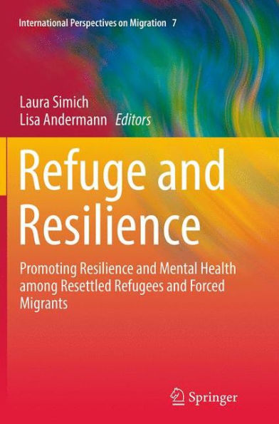 Refuge and Resilience: Promoting Resilience Mental Health among Resettled Refugees Forced Migrants