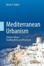 Mediterranean Urbanism: Historic Urban / Building Rules and Processes