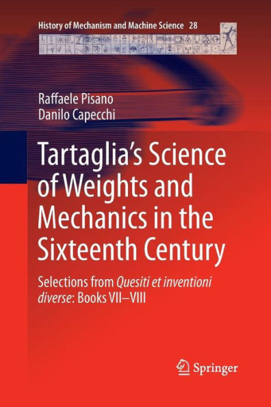 Tartaglia's Science of Weights and Mechanics in the Sixteenth Century: Selections from Quesiti et inventioni diverse: Books VII-VIII