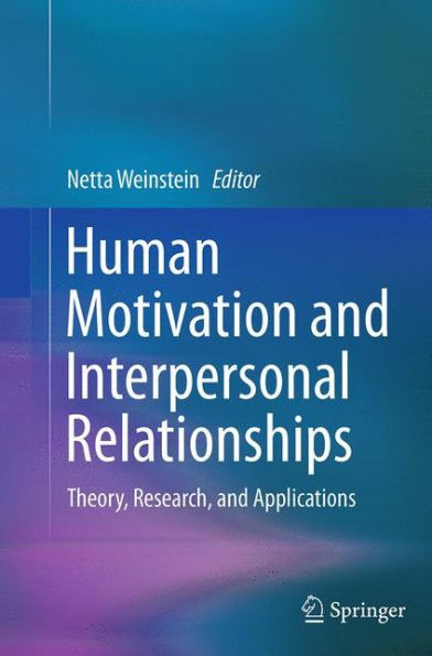 Human Motivation and Interpersonal Relationships: Theory, Research, Applications