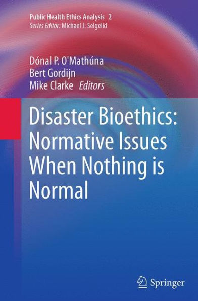 Disaster Bioethics: Normative Issues When Nothing is Normal