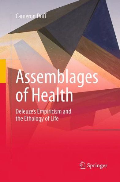 Assemblages of Health: Deleuze's Empiricism and the Ethology Life