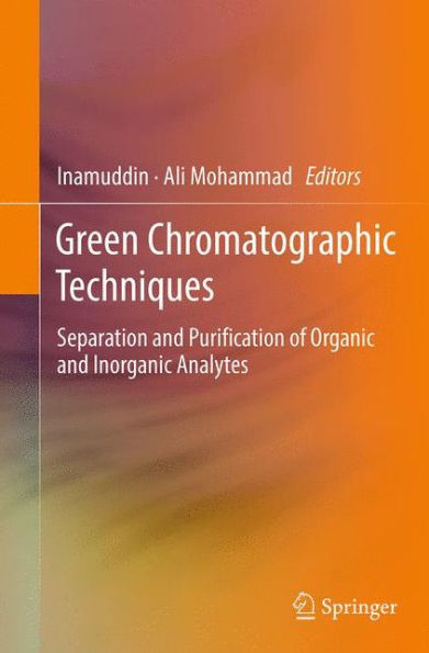 Green Chromatographic Techniques: Separation and Purification of Organic Inorganic Analytes