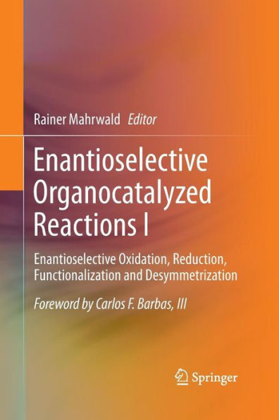 Enantioselective Organocatalyzed Reactions I: Enantioselective Oxidation, Reduction, Functionalization and Desymmetrization