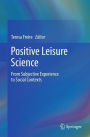 Positive Leisure Science: From Subjective Experience to Social Contexts