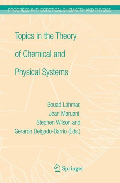 Topics the Theory of Chemical and Physical Systems: Proceedings 10th European Workshop on Quantum Systems Chemistry Physics held at Carthage, Tunisia, September 2005