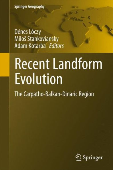 Recent Landform Evolution: The Carpatho-Balkan-Dinaric Region