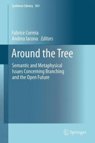 Title: Around the Tree: Semantic and Metaphysical Issues Concerning Branching and the Open Future, Author: Fabrice Correia