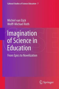 Title: Imagination of Science in Education: From Epics to Novelization, Author: Michiel van Eijck