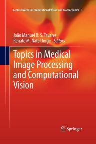 Title: Topics in Medical Image Processing and Computational Vision, Author: Joao Manuel R.S. Tavares