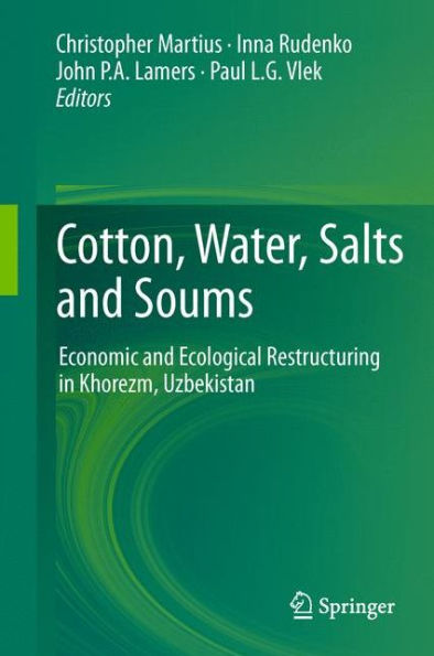 Cotton, Water, Salts and Soums: Economic Ecological Restructuring Khorezm, Uzbekistan