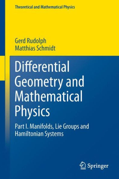 Differential Geometry and Mathematical Physics: Part I. Manifolds, Lie Groups Hamiltonian Systems