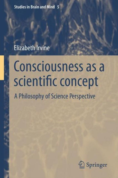 Consciousness as A Scientific Concept: Philosophy of Science Perspective