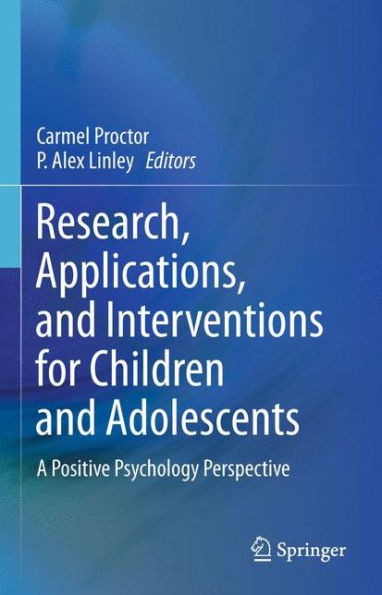 Research, Applications, and Interventions for Children Adolescents: A Positive Psychology Perspective