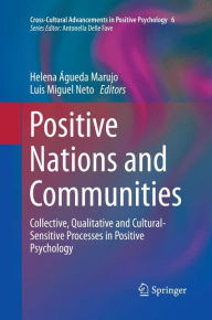 Title: Positive Nations and Communities: Collective, Qualitative and Cultural-Sensitive Processes in Positive Psychology, Author: Helena Águeda Marujo