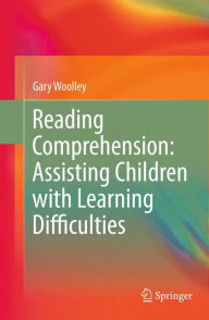 Title: Reading Comprehension: Assisting Children with Learning Difficulties, Author: Gary Woolley