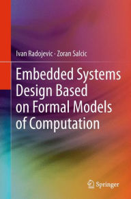 Title: Embedded Systems Design Based on Formal Models of Computation, Author: Ivan Radojevic