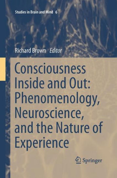 Consciousness Inside and Out: Phenomenology, Neuroscience, the Nature of Experience