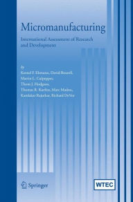 Title: Micromanufacturing: International Research and Development, Author: Kornel F. Ehmann