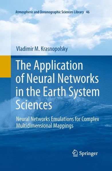 The Application of Neural Networks in the Earth System Sciences: Neural Networks Emulations for Complex Multidimensional Mappings
