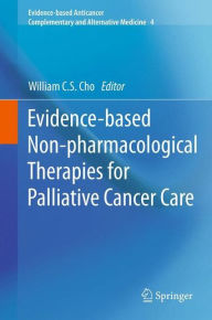 Title: Evidence-based Non-pharmacological Therapies for Palliative Cancer Care, Author: William C.S. Cho