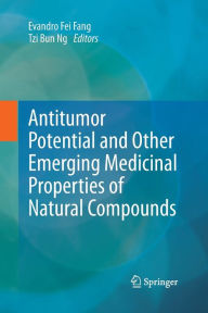Title: Antitumor Potential and other Emerging Medicinal Properties of Natural Compounds, Author: Evandro Fei Fang
