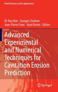 Title: Advanced Experimental and Numerical Techniques for Cavitation Erosion Prediction, Author: Ki-Han Kim