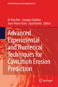 Title: Advanced Experimental and Numerical Techniques for Cavitation Erosion Prediction, Author: Ki-Han Kim