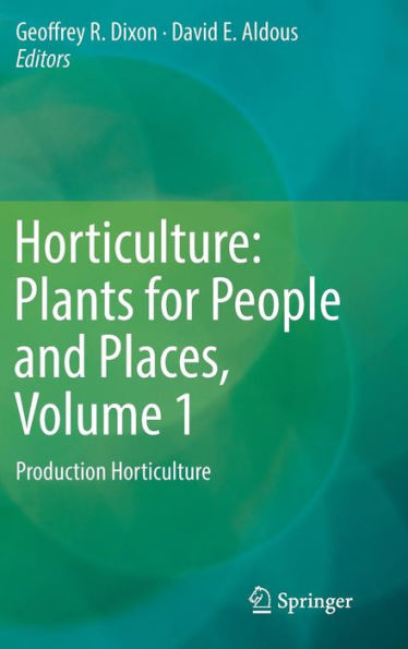 Horticulture: Plants for People and Places, Volume 1: Production Horticulture