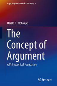 Title: The Concept of Argument: A Philosophical Foundation, Author: Harald R. Wohlrapp