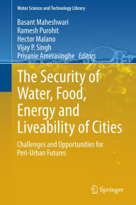 Title: The Security of Water, Food, Energy and Liveability of Cities: Challenges and Opportunities for Peri-Urban Futures, Author: Basant Maheshwari