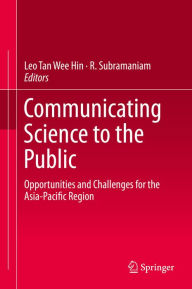 Title: Communicating Science to the Public: Opportunities and Challenges for the Asia-Pacific Region, Author: Leo Tan Wee Hin