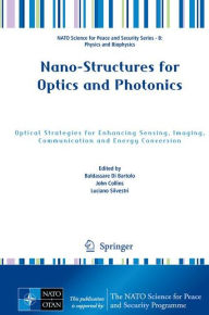 Title: Nano-Structures for Optics and Photonics: Optical Strategies for Enhancing Sensing, Imaging, Communication and Energy Conversion, Author: Baldassare Di Bartolo