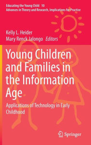 Title: Young Children and Families in the Information Age: Applications of Technology in Early Childhood, Author: Kelly L. Heider