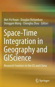 Title: Space-Time Integration in Geography and GIScience: Research Frontiers in the US and China, Author: Mei-Po Kwan