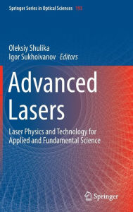 Title: Advanced Lasers: Laser Physics and Technology for Applied and Fundamental Science, Author: Oleksiy Shulika