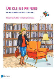 Title: De kleine prinses en de chaos in het project, Author: Fokke Wijnstra