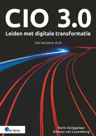 Title: CIO 3.0 - Leiden met digitale transformatie - 2de herziene druk, Author: Antoon van Luxemburg