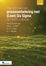 Title: Stap voor stap naar procesverbetering met (Lean) Six Sigma: de DMAIC-methode, Author: Bart A. Lameijer