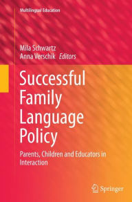 Title: Successful Family Language Policy: Parents, Children and Educators in Interaction, Author: Mila Schwartz