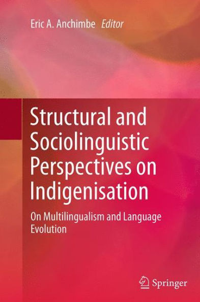 Structural and Sociolinguistic Perspectives On Indigenisation: Multilingualism Language Evolution