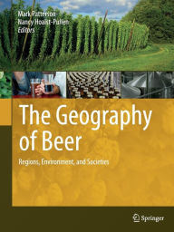 Title: The Geography of Beer: Regions, Environment, and Societies, Author: Mark Patterson