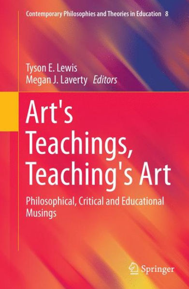 Art's Teachings, Teaching's Art: Philosophical, Critical and Educational Musings