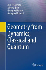 Title: Geometry from Dynamics, Classical and Quantum, Author: José F. Cariñena