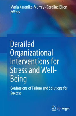 derailed organizational interventions for stress and well being confessions of failure and solutions for success paperback organizational interventions