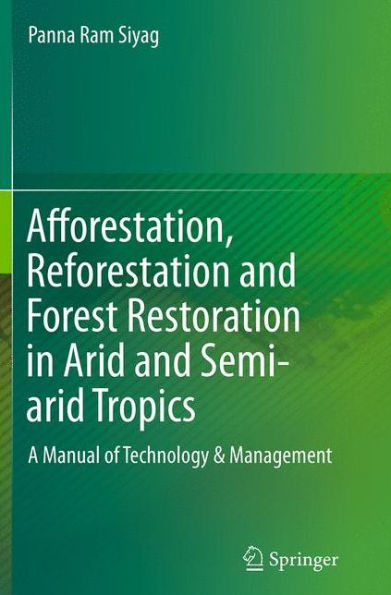 Afforestation, Reforestation and Forest Restoration Arid Semi-arid Tropics: A Manual of Technology & Management